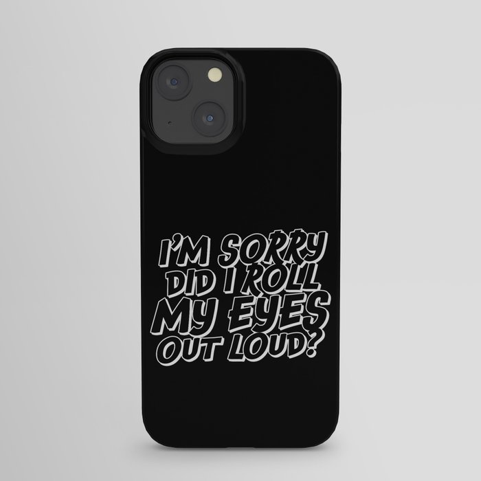 Did I Roll My Eyes Out Loud iPhone Case