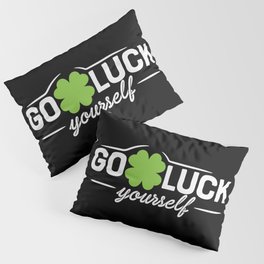 Go Luck Yourself Funny St Patrick's Day Pillow Sham