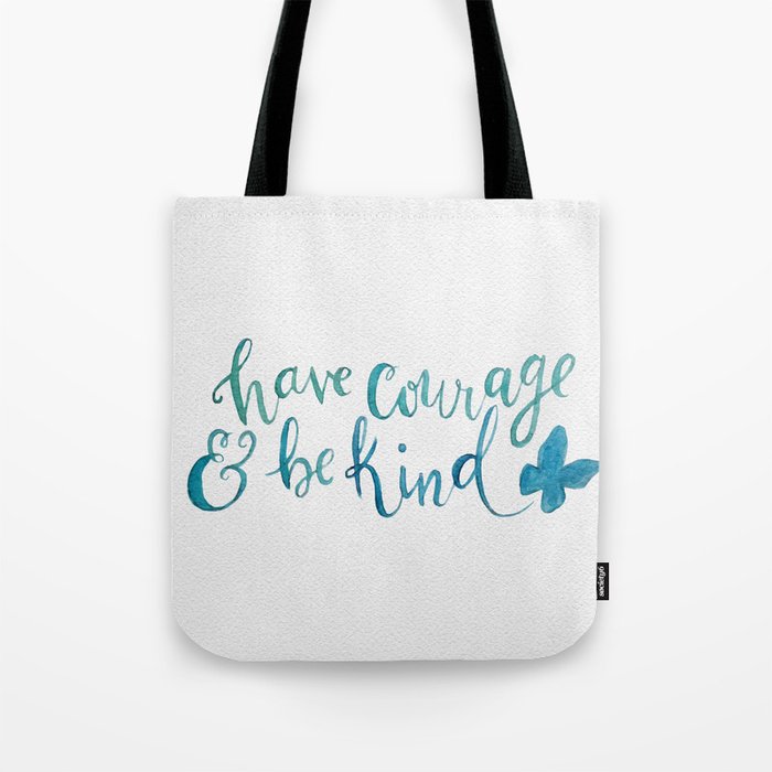 Have Courage and Be Kind - Cinderella quote Tote Bag