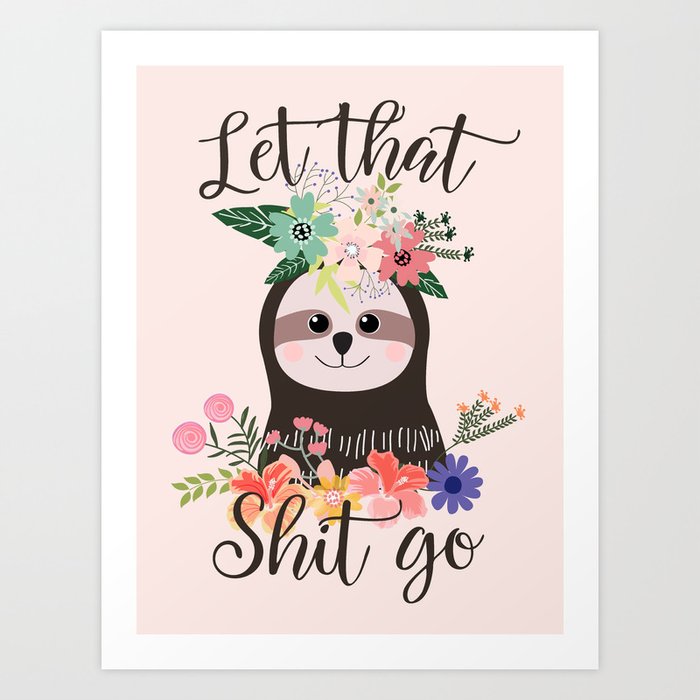 SLOTH ADVICE (pink) - LET THAT SHIT GO Art Print