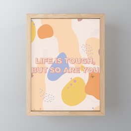 Life is Tough, But So Are You Framed Mini Art Print