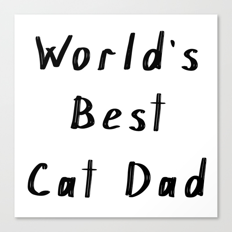 World S Best Cat Dad Canvas Print By Bettysue Society6