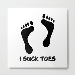 I suck toes Metal Print
