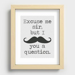 Excuse Me Sir but I Mustache You a Question Recessed Framed Print