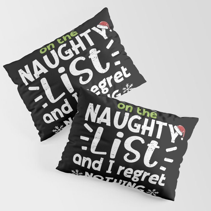 On The Naughty List And I Regret Nothing Pillow Sham