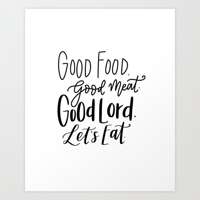 Good Food Good Meat Good Lord Let S Eat Art Print By Haldemanhaus Society6