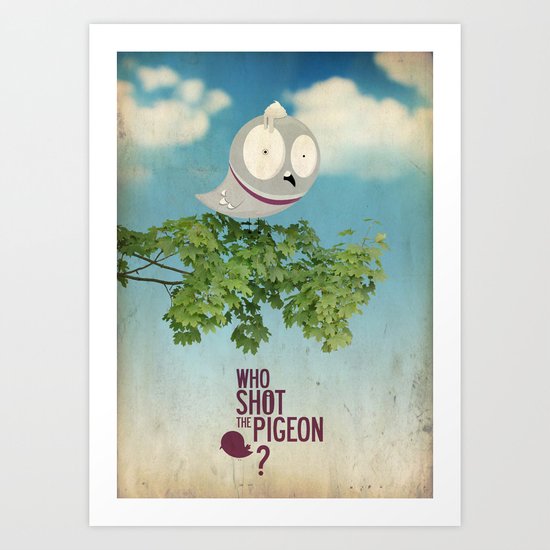 WHO SHOT THE PIGEON? Art Print