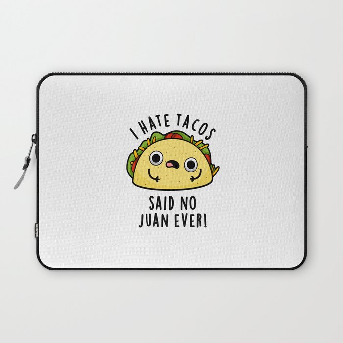 I Hate Tacos Said No Juan Ever Cute Mexican Food Pun Laptop Sleeve