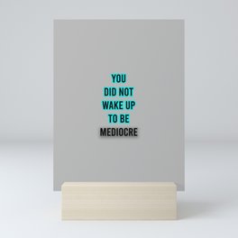 You Did Not Wake Up to Be Mediocre Mini Art Print | Digital, Inspiration, Motivation, Back To School, Typography, Graphicdesign, Pop Art 