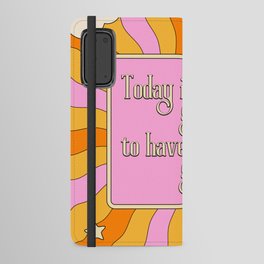 Today Is A Good Day To Have A Good Day Android Wallet Case