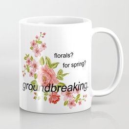 florals? for spring? groundbreaking. Coffee Mug | Vector, Movies & TV, Funny, Graphic Design 