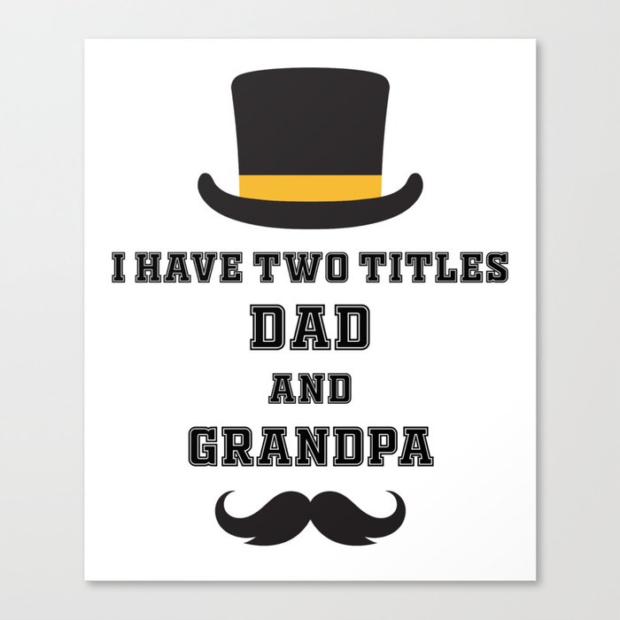I have two titles dad and grandpa Canvas Print