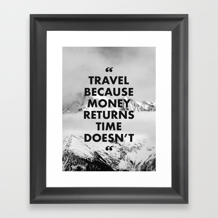 travel because money returns time doesn't Framed Art Print