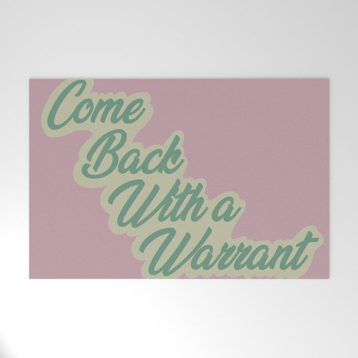 Come Back With A Warrant Welcome Mat