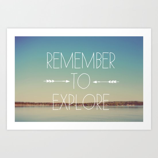 Remember to Explore Art Print