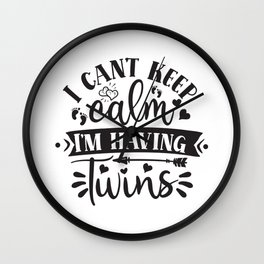 I Can't Keep Calm I'm Having Twins Wall Clock