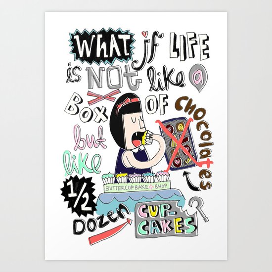 What if life is not like a box of chocolates but like half dozen cupcakes? Art Print