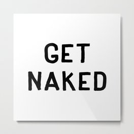 Get Naked - Text Typography Lettering Text Metal Print