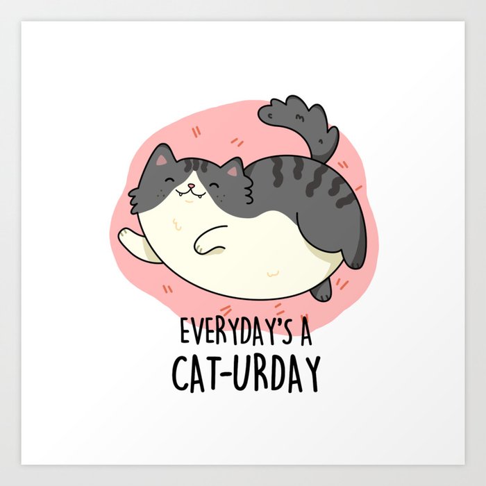 Everyday's A Caterday Cute Cat Pun Art Print