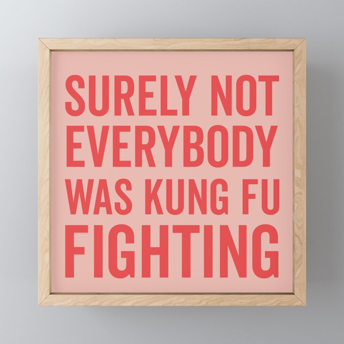 Surely Not Everybody Was Kung Fu Fighting, Funny Quote Framed Mini Art Print
