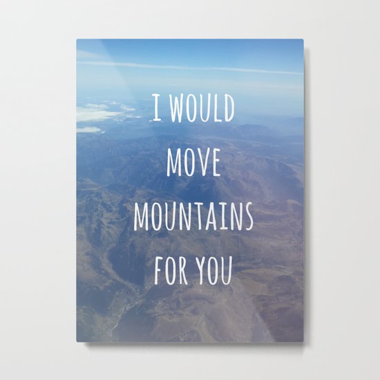 I Would Move Mountains For You Metal Print
