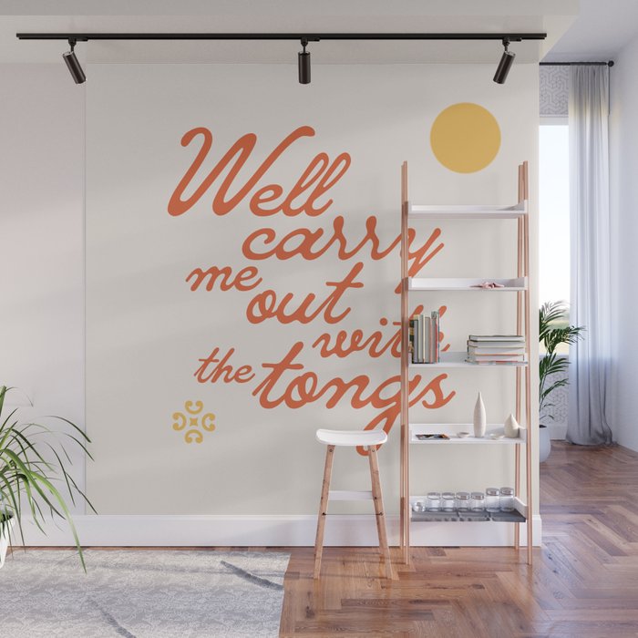 "Well carry me out with the tongs" - old timey vintage slang in retro mod script font Wall Mural