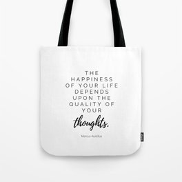 The Happiness of your life depends upon the quality of your thoughts, Stoic Quote, Marcus Aurelius Tote Bag