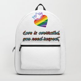Love is overrated, you need respect. Backpack