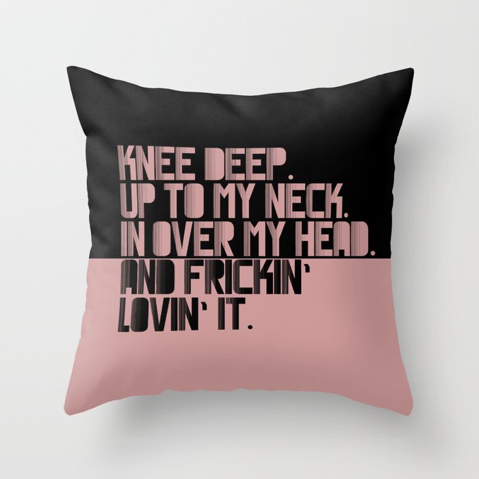 Knee Deep. Up To My Neck. In Over My Head. Pink-black Throw Pillow