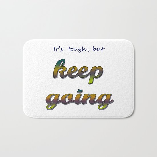 it's tough, but keep going Bath Mat