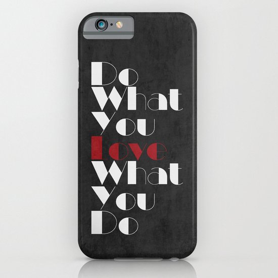 Do What You LOVE What You Do iPhone & iPod Case