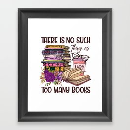 No Such Things As Too Many Books Framed Art Print