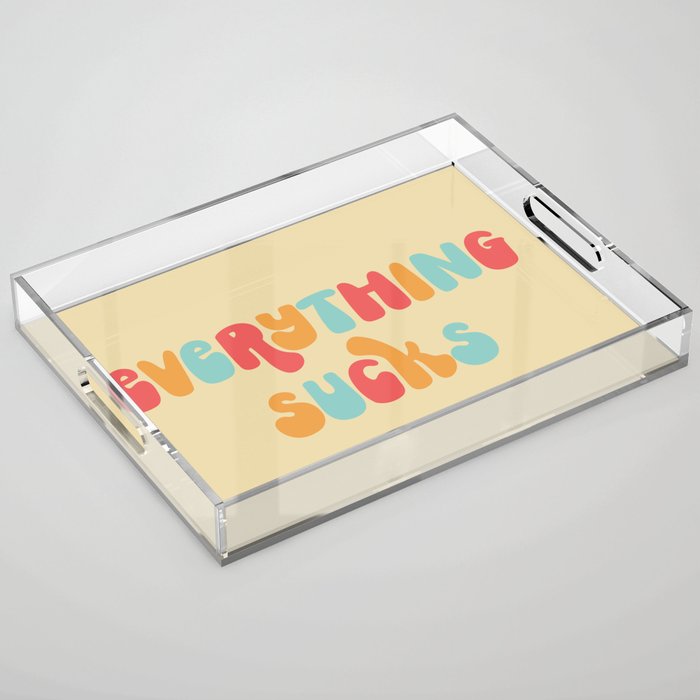 Everything Sucks Funny Offensive Quote Acrylic Tray