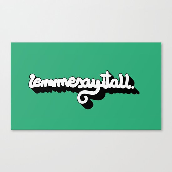 Lemmesayitall Canvas Print