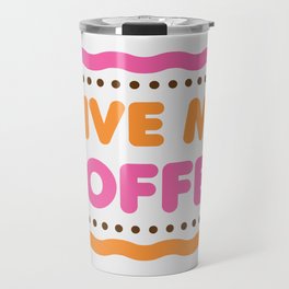 Give Me Coffee - White Travel Mug