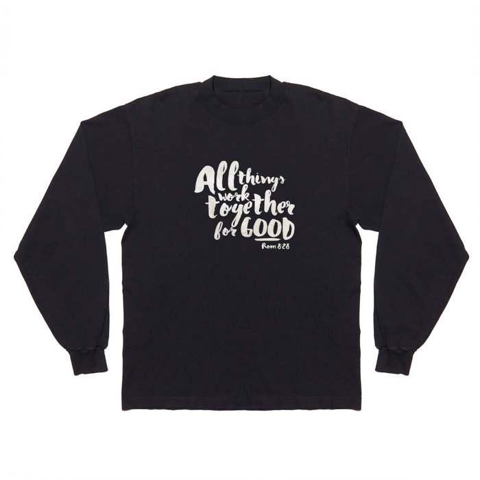 All Things Work Together For Good (Romans 8:28) Long Sleeve T Shirt