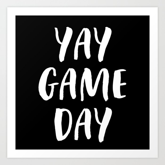 Yay Game Day Football Sports Team White Text Art Print by Design & Art ...