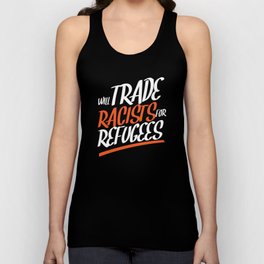 Will Trade Racists Escape Refugees Unisex Tank Top