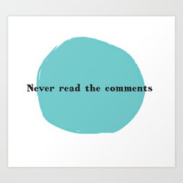 Never Read the Comments Art Print
