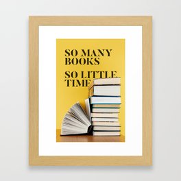 So many books, so little time. Framed Art Print