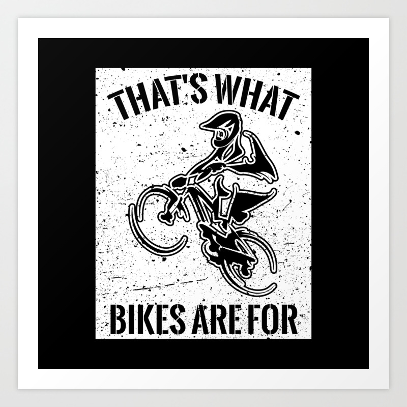 That S What Bikes Are For Funny Bike Quote Gift Art Print By