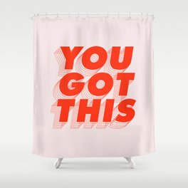 You Got This Shower Curtain