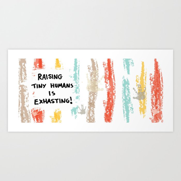 Raising tiny humans Art Print