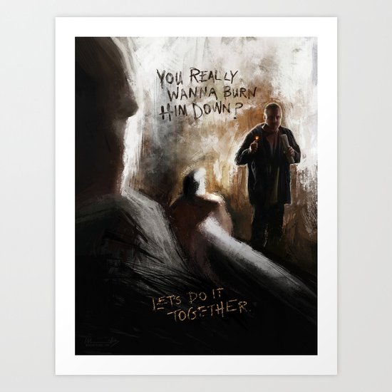 "You really wanna burn him down?" Art Print