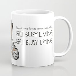 Get Busy Living Or Get Busy Dying Coffee Mug