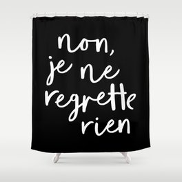 Non Je Ne Regrette Rien black and white typography wall art home decor love quote hand lettered lol Shower Curtain