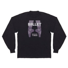 Ballet Keeps You on Your Toes Long Sleeve T Shirt