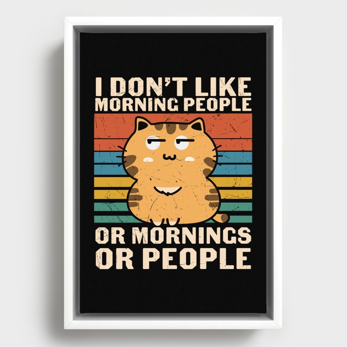 I Don't Like Morning People Or Mornings Or People Framed Canvas
