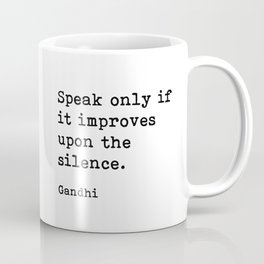 Speak Only If It Improves Upon The Silence, Gandhi, Inspirational Quote Mug