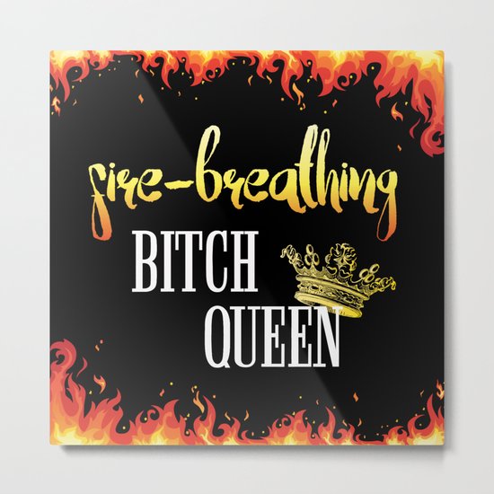 Fire Breathing Bitch Queen Design Metal Print
